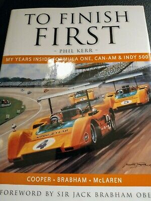 To Finish First by Phil Kerr My Years Inside F1, Can-Am & Indy McLaren Brabham